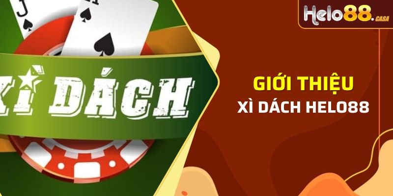 Giới thiệu đôi nét về game bài xì dách helo88 cho người chơi tham khảo