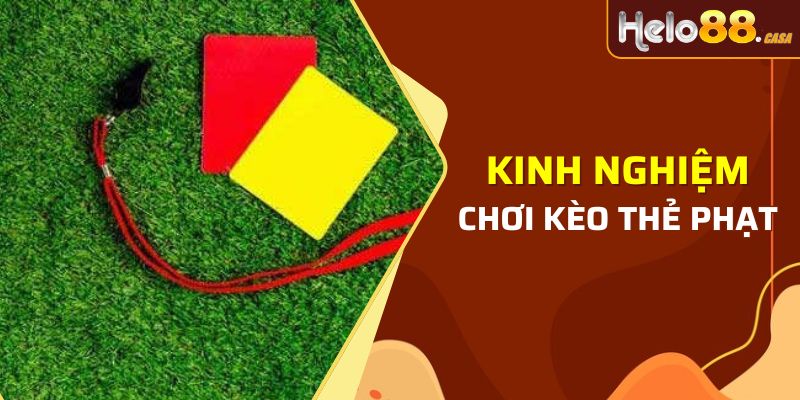 Kinh nghiệm chơi kèo thẻ phạt chắc thắng cho tân thủ